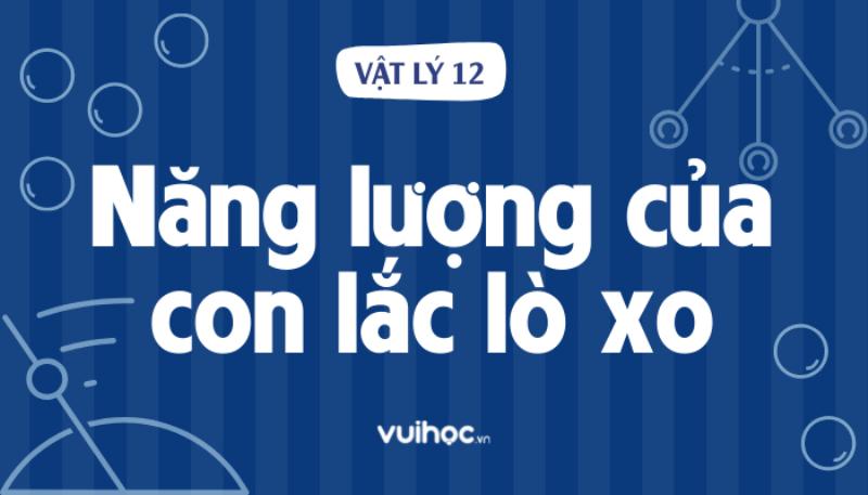 Biên độ và độ cứng ảnh hưởng thế nào đến cơ năng con lắc lò xo
